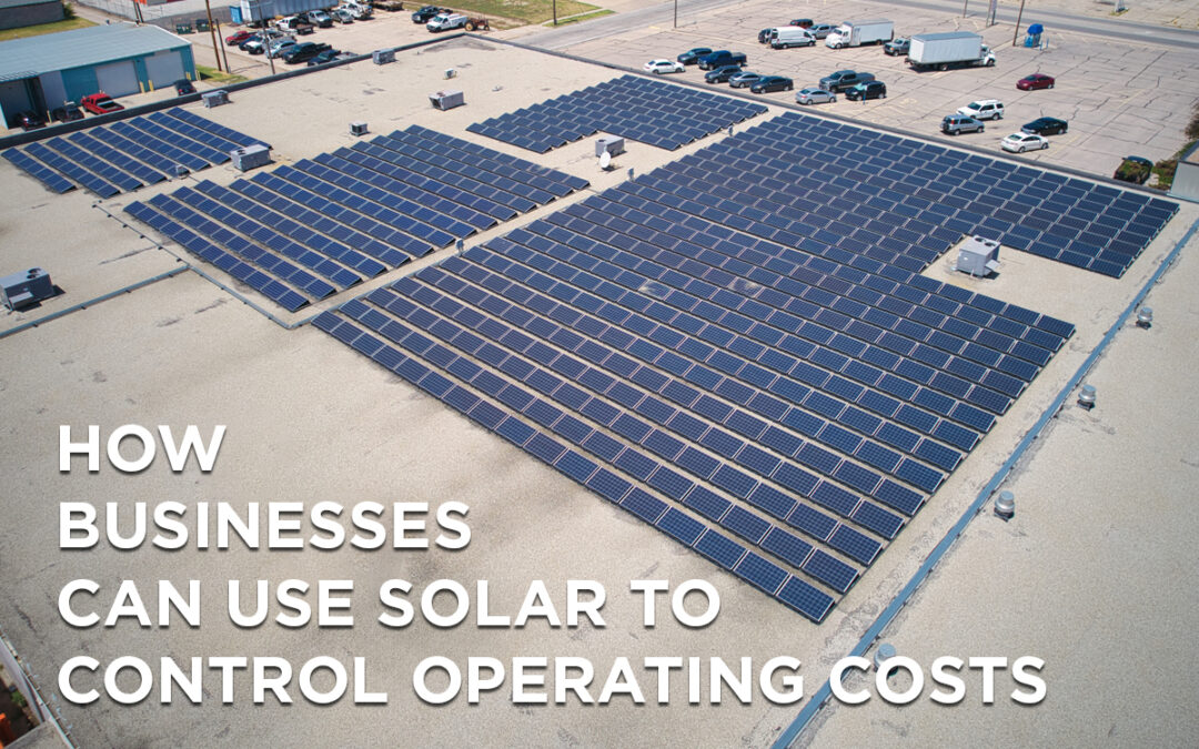 How Businesses Can Use Solar to Control Operating Costs